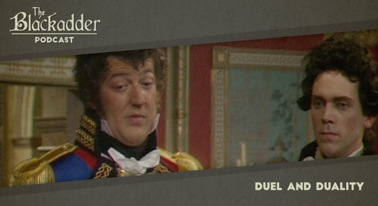 Duel and Duality - Episode 12 - The Blackadder Podcast