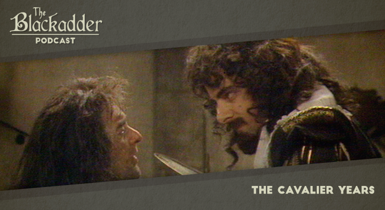 The Cavalier Years - Episode 13 - The Blackadder Podcast